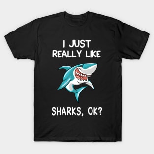 I Just Really Like Sharks Ok Shark T-Shirt